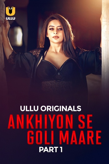 Ankhiyon Se Goli Maare Part 01 2025 Ullu Hindi Web Series Full Movie